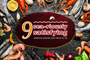 9 Sea-riously satisfying seafood places you have to try!