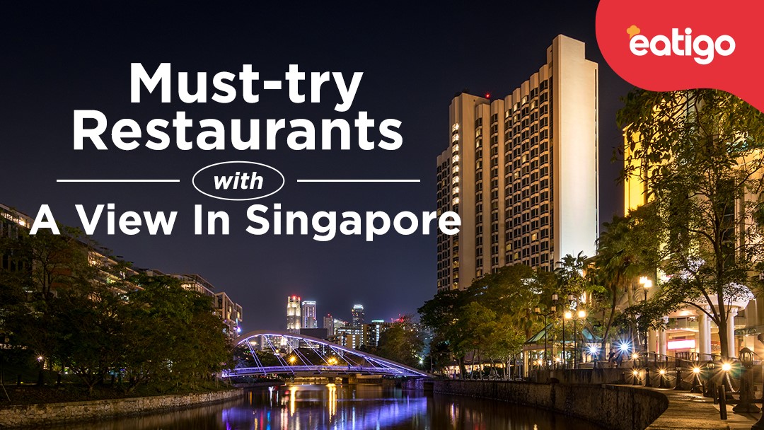 Must-try Restaurants With A View In Singapore